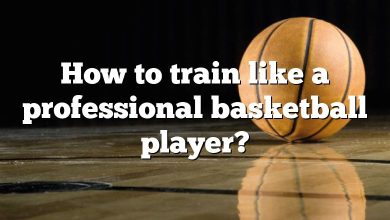 How to train like a professional basketball player?