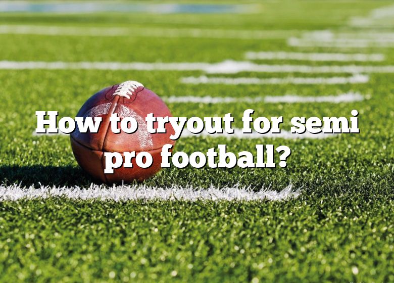 How To Tryout For Semi Pro Football? DNA Of SPORTS