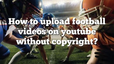 How to upload football videos on youtube without copyright?
