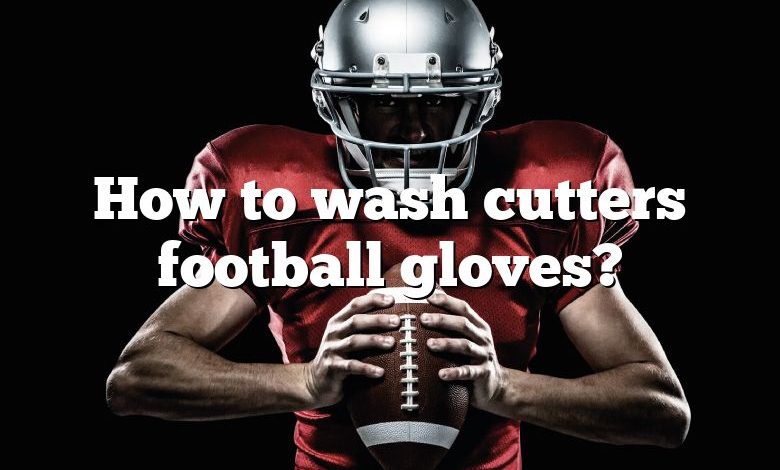 How to wash cutters football gloves?