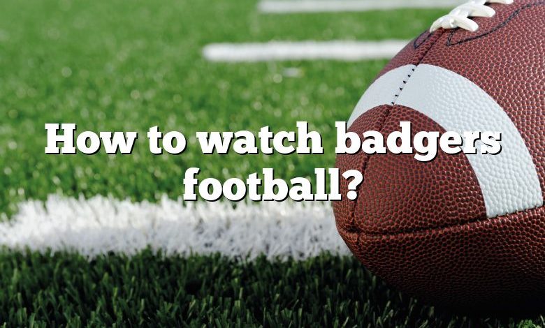 How to watch badgers football?