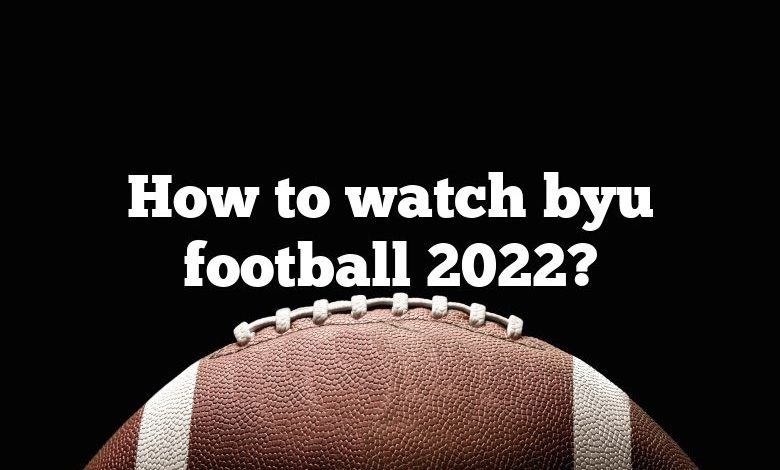 How to watch byu football 2022?