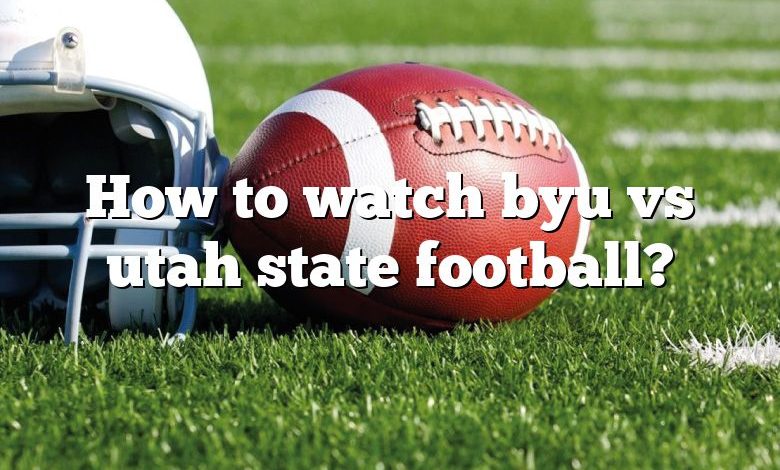 How to watch byu vs utah state football?