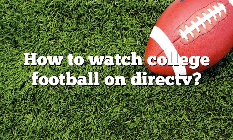 How to watch college football on directv?