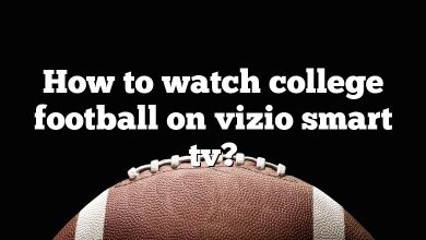 How to watch college football on vizio smart tv?