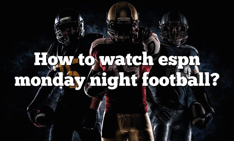 How to watch espn monday night football?