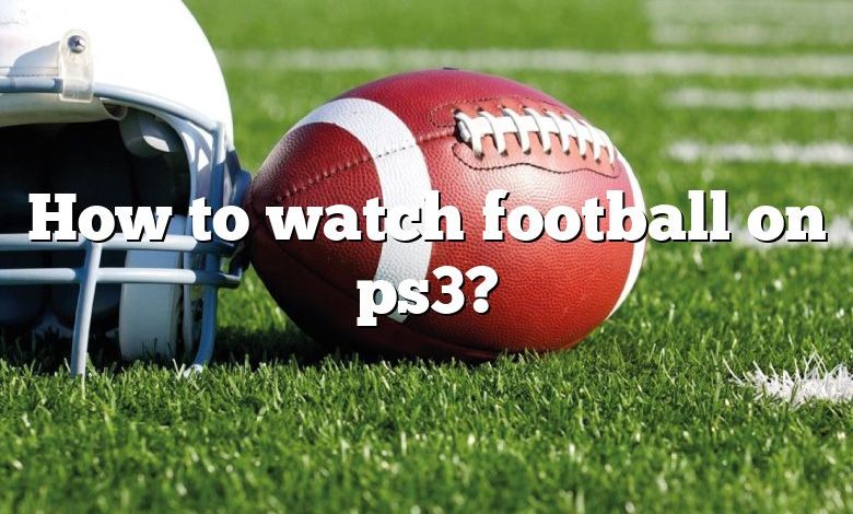 How to watch football on ps3?