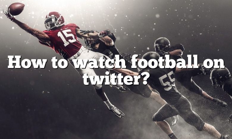 How to watch football on twitter?