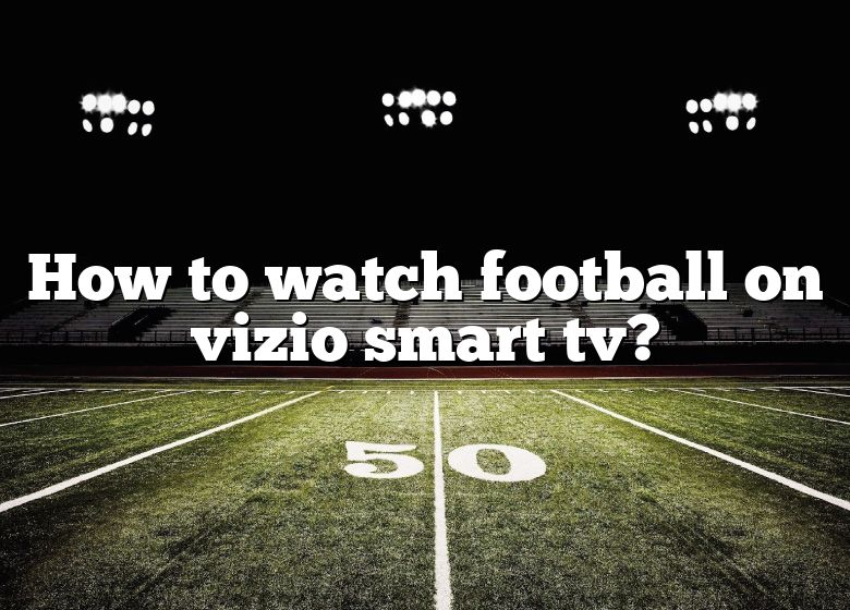 How To Watch Football On Vizio Smart Tv?