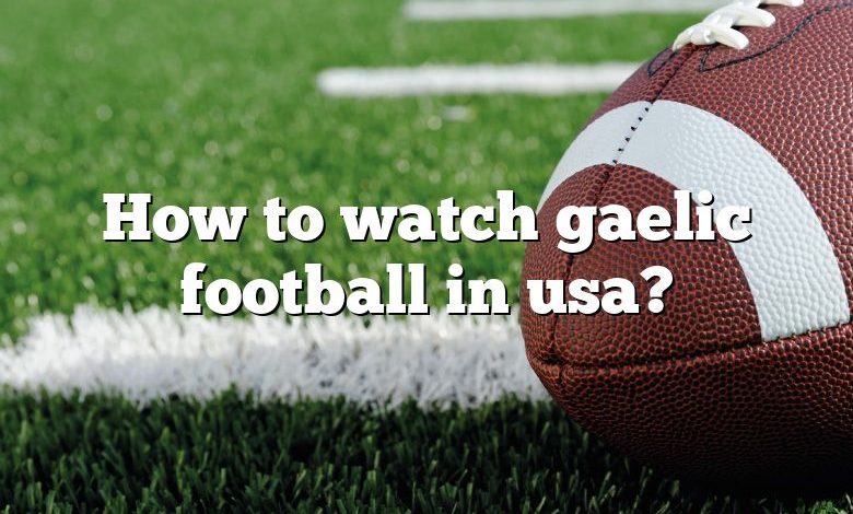 How to watch gaelic football in usa?
