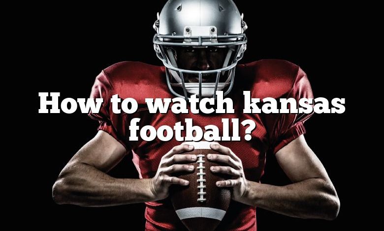 How to watch kansas football?