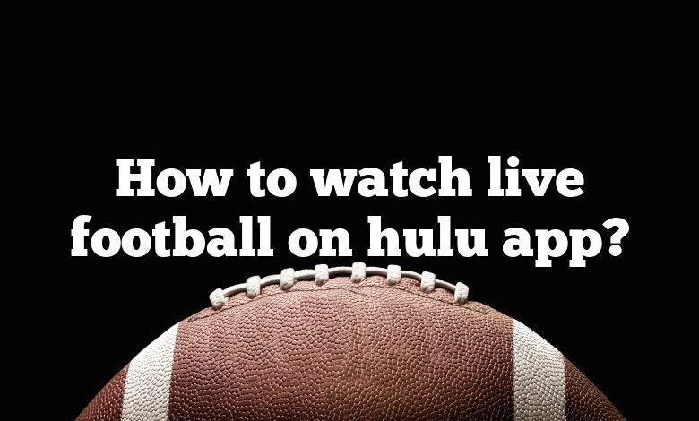 How to watch live football on hulu app?