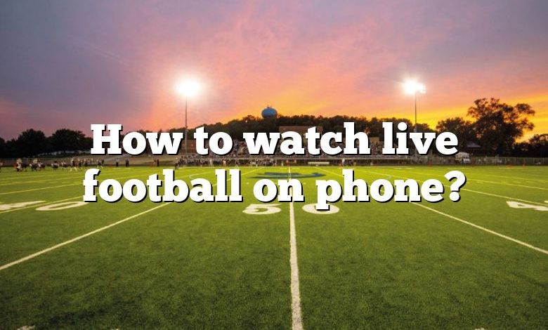 How to watch live football on phone?