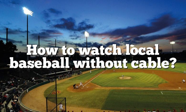 How to watch local baseball without cable?