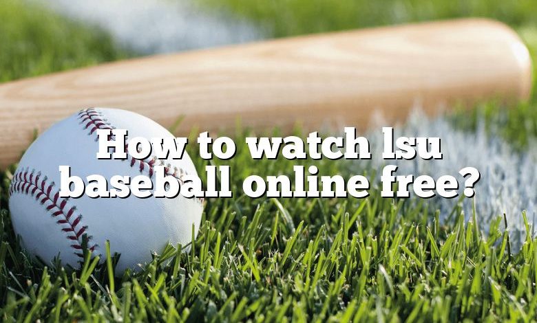 How to watch lsu baseball online free?