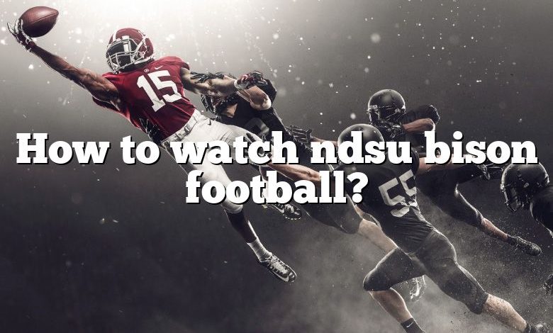 How to watch ndsu bison football?