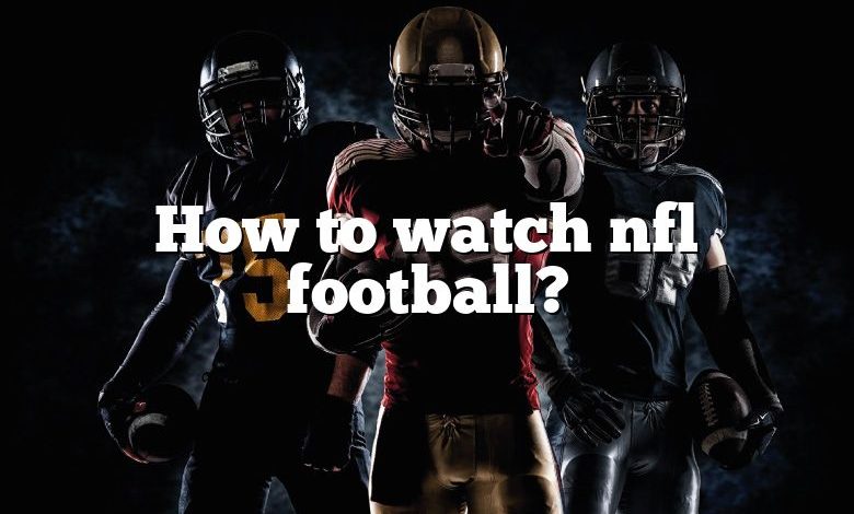 How to watch nfl football?