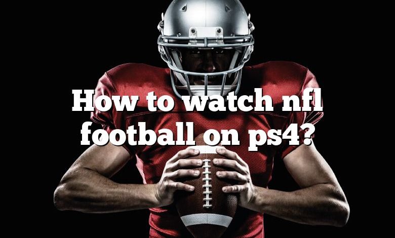 How to watch nfl football on ps4?
