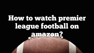How to watch premier league football on amazon?