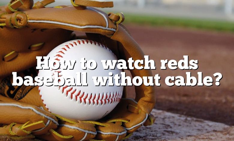 How to watch reds baseball without cable?