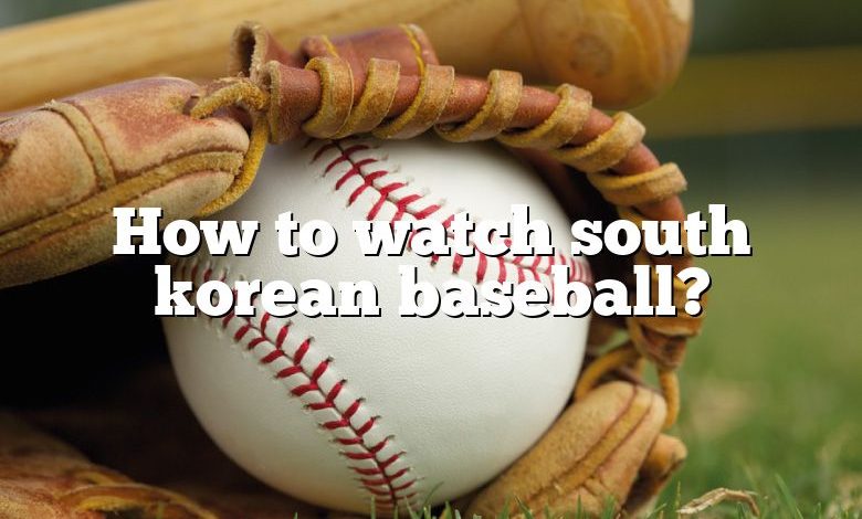 How to watch south korean baseball?