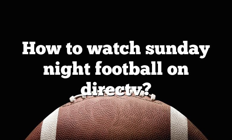 How to watch sunday night football on directv?