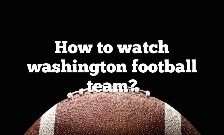 How to watch washington football team?