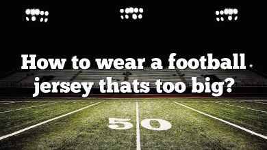 How to wear a football jersey thats too big?