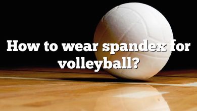 How to wear spandex for volleyball?