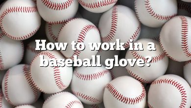 How to work in a baseball glove?