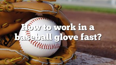 How to work in a baseball glove fast?