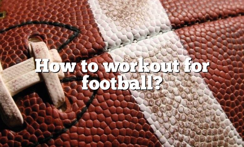 How to workout for football?