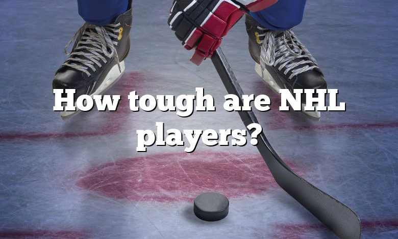 How tough are NHL players?