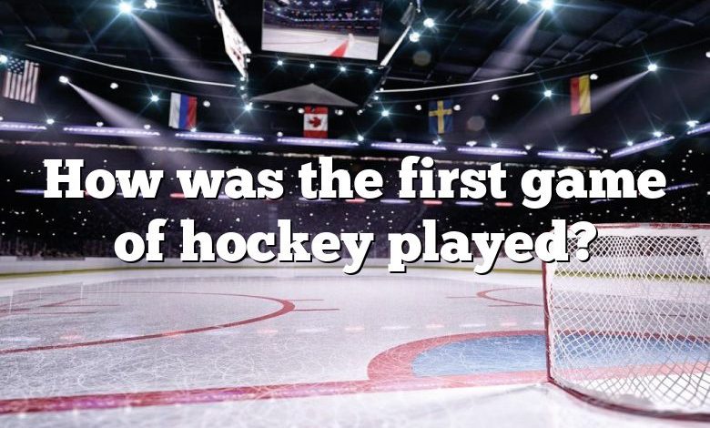 How was the first game of hockey played?