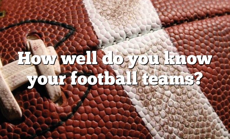 How well do you know your football teams?
