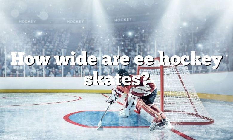 How wide are ee hockey skates?