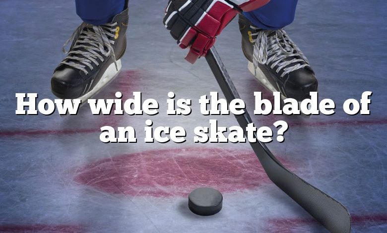 How wide is the blade of an ice skate?