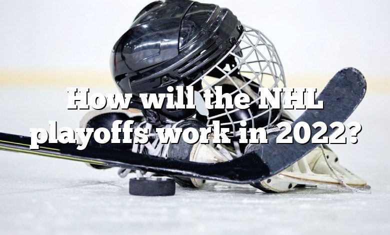 How will the NHL playoffs work in 2022?