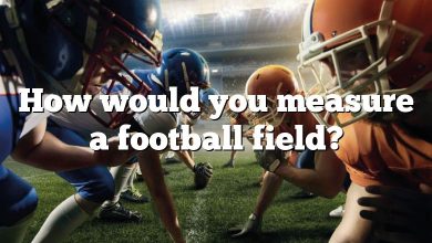 How would you measure a football field?