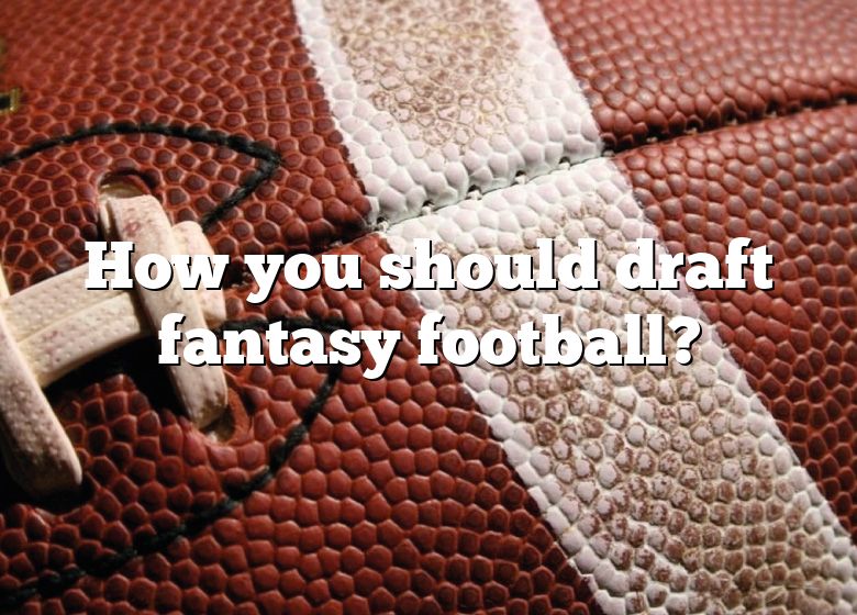 How You Should Draft Fantasy Football? DNA Of SPORTS