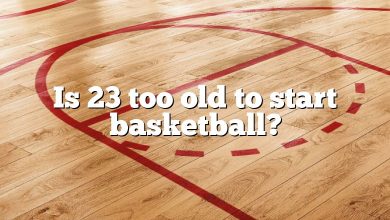 Is 23 too old to start basketball?