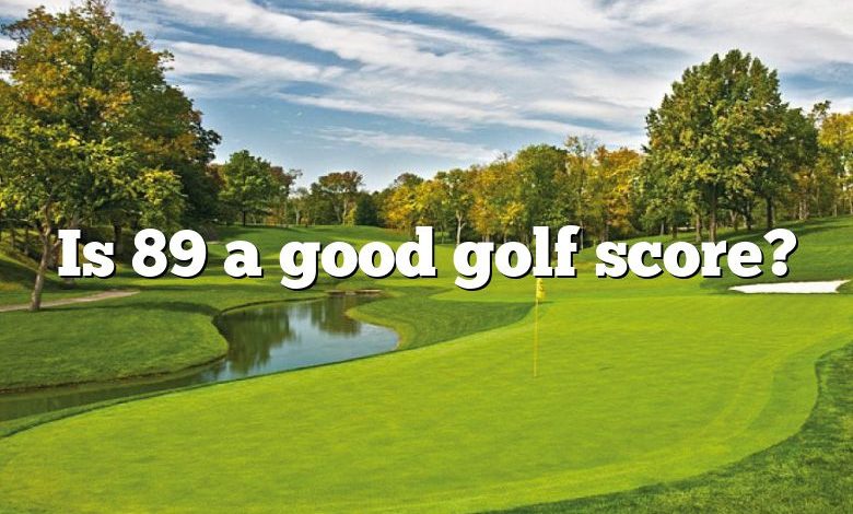 Is 89 a good golf score?