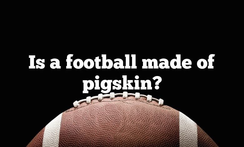 Is a football made of pigskin?