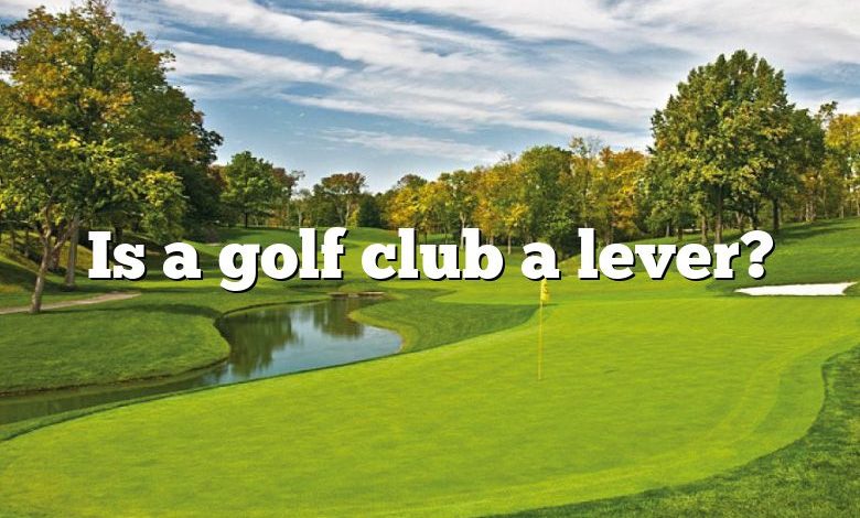 Is a golf club a lever?