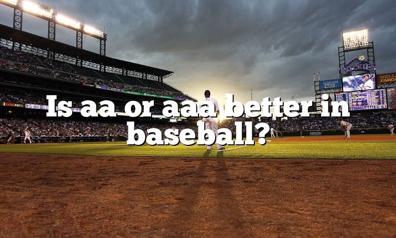 Is aa or aaa better in baseball?