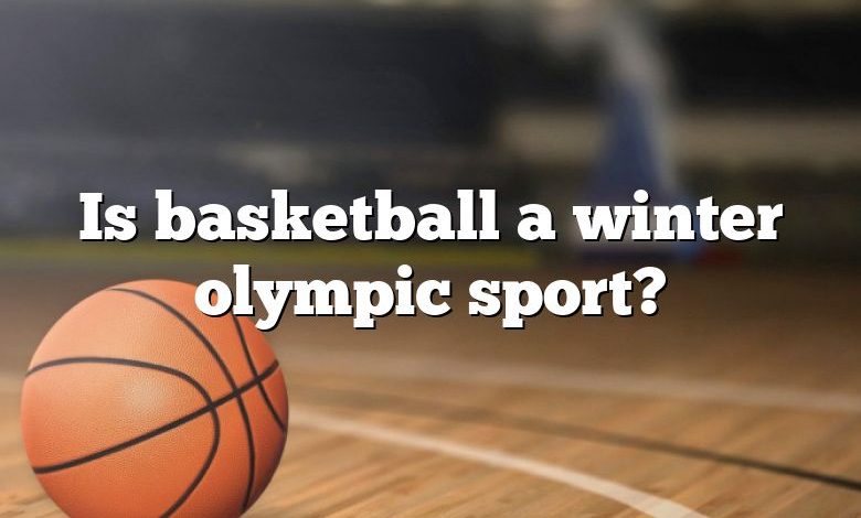 Is basketball a winter olympic sport?