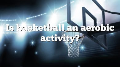 Is basketball an aerobic activity?