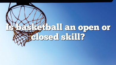 Is basketball an open or closed skill?