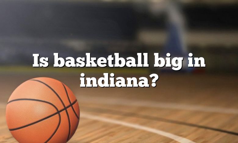 Is basketball big in indiana?