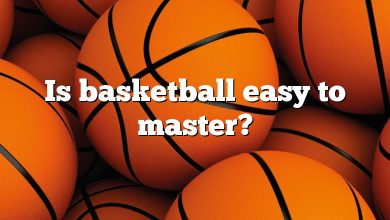 Is basketball easy to master?